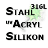 Stahl 316L / UV-Acryl / Silikon